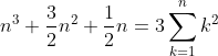 n^3+\frac32n^2+\frac12n=3\sum_{k=1}^nk^2